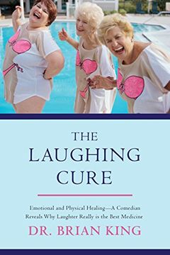 portada The Laughing Cure: Emotional and Physical HealingA Comedian Reveals why Laughter Really is the Best Medicine (en Inglés)