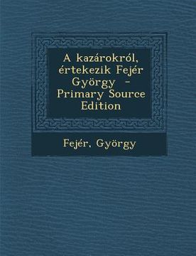 portada A Kazarokrol, Ertekezik Fejer Gyorgy (in Húngaro)