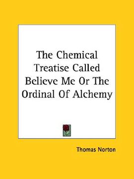 portada the chemical treatise called believe me or the ordinal of alchemy (in English)