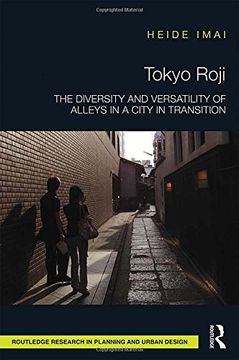 portada Tokyo Roji: The Diversity and Versatility of Alleys in a City in Transition (Routledge Research in Planning)