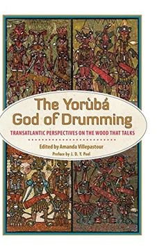 portada The Yoruba god of Drumming: Transatlantic Perspectives on the Wood That Talks (en Inglés)