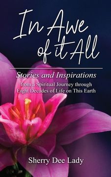 portada In Awe of It All: Stories and Inspirations from a Spiritual Journey through Eight Decades of Life on This Earth (en Inglés)