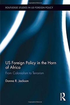 portada US Foreign Policy in The Horn of Africa: From Colonialism to Terrorism (Routledge Studies in US Foreign Policy)