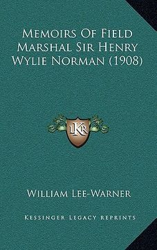portada memoirs of field marshal sir henry wylie norman (1908) (en Inglés)