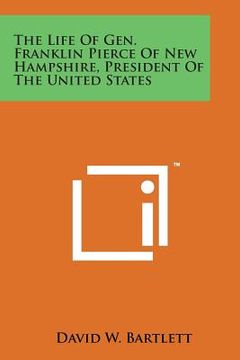portada The Life of Gen. Franklin Pierce of New Hampshire, President of the United States