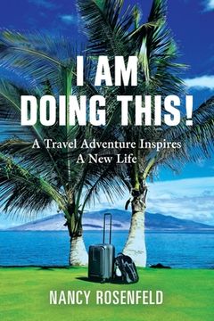 portada I Am Doing This! A Travel Adventure Inspires A New Life (en Inglés)