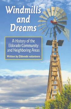 portada Windmills and Dreams: A History of the Eldorado Community and Neighboring Areas (en Inglés)