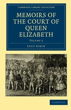 portada Memoirs of the Court of Queen Elizabeth 2 Volume Set: Memoirs of the Court of Queen Elizabeth - Volume 2 (Cambridge Library Collection - British and Irish History, 15Th & 16Th Centuries) (en Inglés)