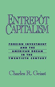 portada Entrepot Capitalism: Foreign Investment and the American Dream in the Twentieth Century (en Inglés)