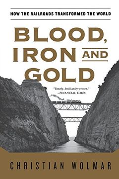 portada Blood, Iron, and Gold: How the Railroads Transformed the World (in English)