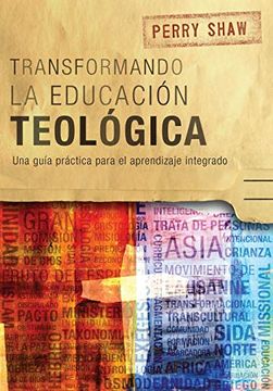 portada Transformando la Educación Teológica: Una Guía Práctica Para el Aprendizaje Integrado (Icete Series)
