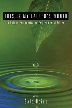 portada this is my father's world: a unique perspective on environmental ethics (en Inglés)