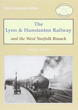 portada The Lynn and Hunstanton Railway and the West Norfolk Branch (Oakwood Library of Railway History) (en Inglés)