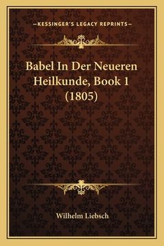 portada Babel In Der Neueren Heilkunde, Book 1 (1805) (en Alemán)