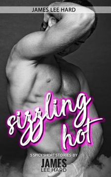 portada Sizzling Hot: 5 spicy short stories by James Lee Hard (in English)