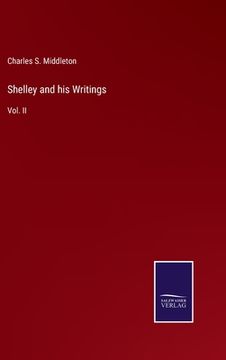 portada Shelley and his Writings: Vol. II (en Inglés)