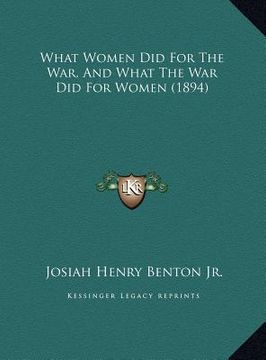 portada what women did for the war, and what the war did for women (what women did for the war, and what the war did for women (1894) 1894) (en Inglés)