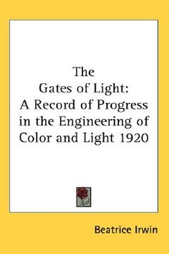portada the gates of light: a record of progress in the engineering of color and light 1920 (en Inglés)