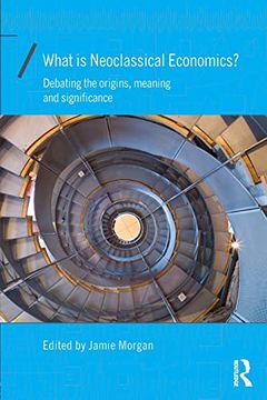 portada What is Neoclassical Economics? Debating the Origins, Meaning and Significance (en Inglés)