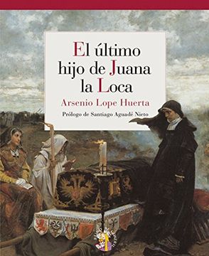 portada El Ultimo Hijo de Juana la Loca (in Spanish)