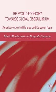 portada The World Economy Towards Global Disequilibrium: American-Asian Indifference and European Fears (en Inglés)