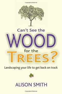 portada Can?t See The Wood For The Trees?: Landscaping Your Life To Get Back On Track (in English)