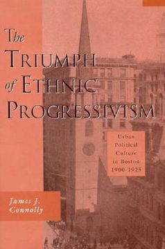 portada the triumph of ethnic progressivism: urban political culture in boston, 1900-1925 (en Inglés)