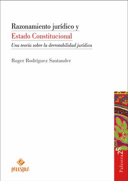portada Razonamiento jurídico y Estado Constitucional. Una teoría sobre la derrotabilidad jurídica (in Spanish)