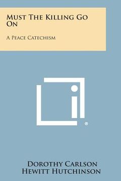 portada Must the Killing Go on: A Peace Catechism (en Inglés)