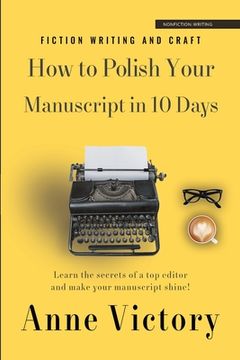 portada How to Polish Your Manuscript in 10 Days: Learn the secrets of a top editor and make your story shine! (en Inglés)