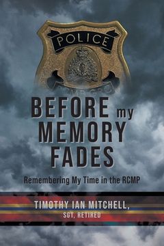 portada Before My Memory Fades: Remembering My Time in the RCMP