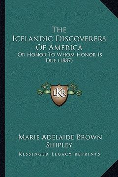 portada the icelandic discoverers of america: or honor to whom honor is due (1887) (en Inglés)