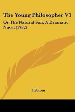 portada the young philosopher v1: or the natural son, a dramatic novel (1782) (en Inglés)