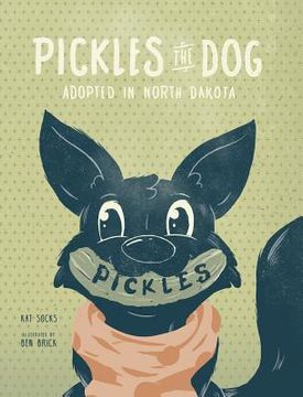 portada Pickles the Dog: Adopted in North Dakota (en Inglés)