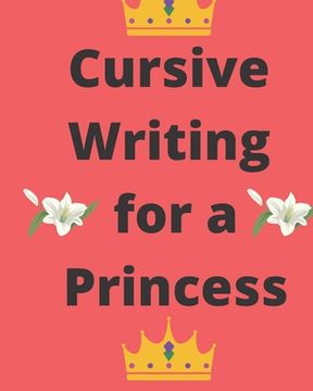 portada Cursive Writing for a Princess: Practice Cursive Writing Anywhere (in English)