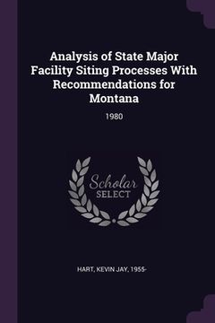 portada Analysis of State Major Facility Siting Processes With Recommendations for Montana: 1980 (en Inglés)