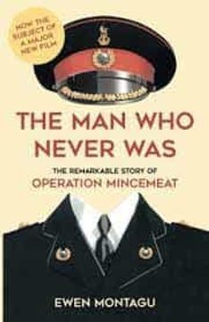 portada The man who Never Was: The Remarkable Story of Operation Mincemeat 