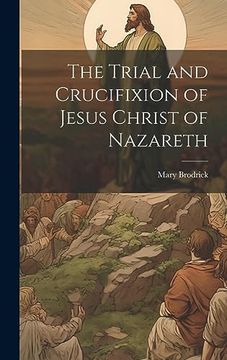 portada The Trial and Crucifixion of Jesus Christ of Nazareth (en Inglés)