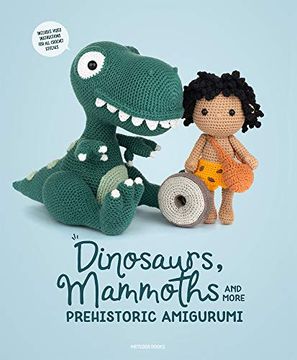 portada Dinosaurs, Mammoths and More Prehistoric Amigurumi: Unearth 14 Awesome Designs (en Inglés)