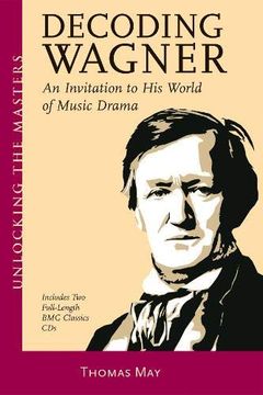 portada Decoding Wagner: An Invitation to his World of Music Drama [With Cd]: A Basic Guide Into his World of Music Drama (Unlocking the Masters) 