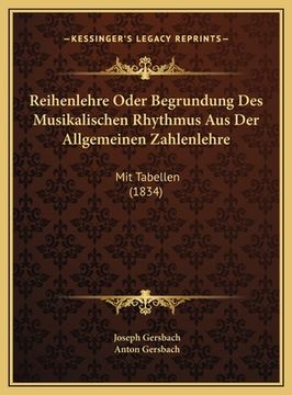 portada Reihenlehre Oder Begrundung Des Musikalischen Rhythmus Aus Der Allgemeinen Zahlenlehre: Mit Tabellen (1834) (en Alemán)