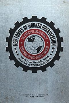 portada New Forms of Worker Organization: The Syndicalist and Autonomist Restoration of Class Struggle Unionism (in English)