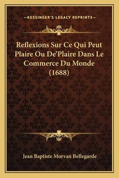 portada Reflexions Sur Ce Qui Peut Plaire Ou De'Plaire Dans Le Commerce Du Monde (1688) (in French)
