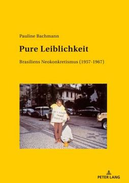 portada Pure Leiblichkeit: Brasiliens Neokonkretismus (1957-1967) (en Alemán)