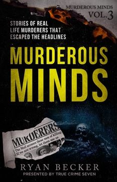 portada Murderous Minds Volume 3: Stories of Real Life Murderers That Escaped the Headlines (en Inglés)
