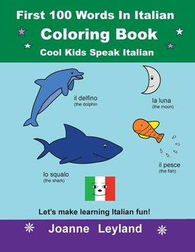 portada First 100 Words In Italian Coloring Book Cool Kids Speak Italian: Let's make learning Italian fun! (in Italian)