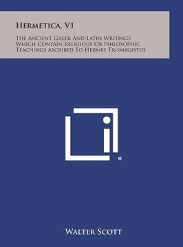 portada Hermetica, V1: The Ancient Greek and Latin Writings Which Contain Religious or Philosophic Teachings Ascribed to Hermes Trismegistus (en Inglés)