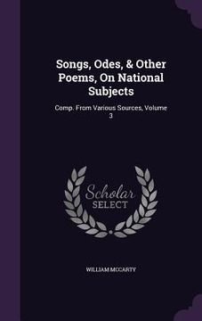portada Songs, Odes, & Other Poems, On National Subjects: Comp. From Various Sources, Volume 3 (in English)