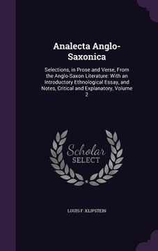 portada Analecta Anglo-Saxonica: Selections, in Prose and Verse, From the Anglo-Saxon Literature: With an Introductory Ethnological Essay, and Notes, C (en Inglés)