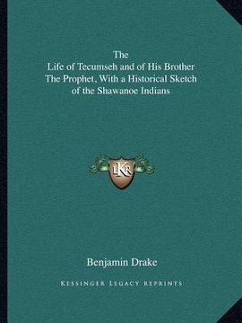 portada the life of tecumseh and of his brother the prophet, with a historical sketch of the shawanoe indians (en Inglés)
